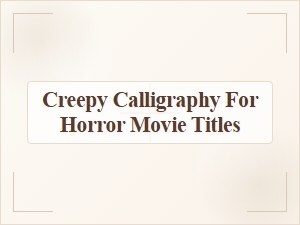 Creepy Calligraphy for Horror Movie Titles