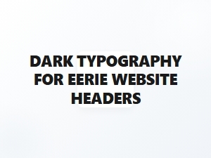 Eerie Dark Text for Spooky Headers